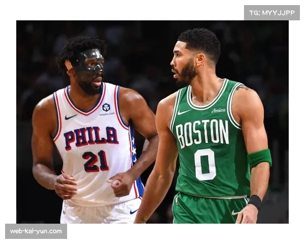 凯尔特人塔图姆继续缺席，76人恩比德同时缺阵使对决充满变数
